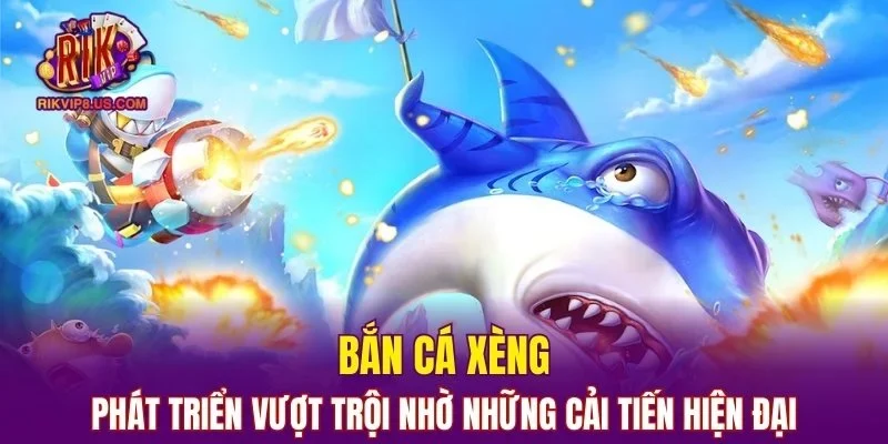 Bắn Cá Xèng Có những Cải Tiến Hiện Đại