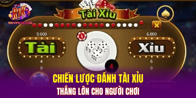 Chiến lược đánh tài xỉu thắng lớn cho người chơi