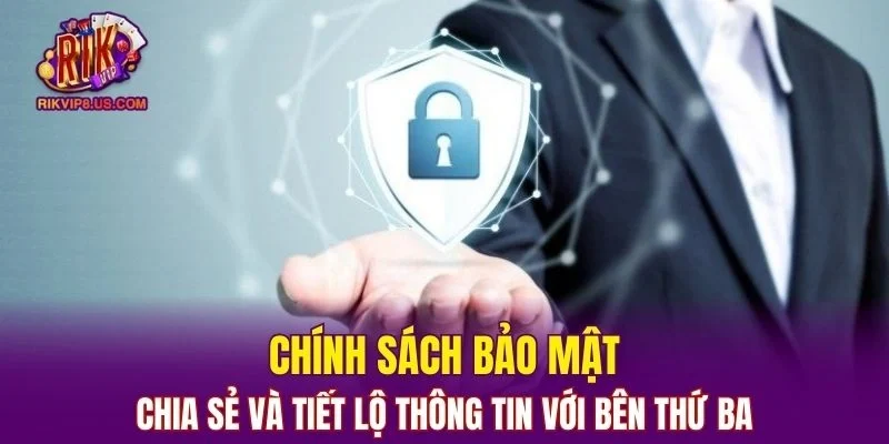 Khám phá chính sách bảo mật về việc chia sẻ và tiết lộ thông tin