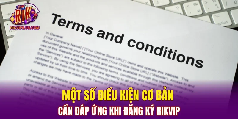 Một số điều kiện cơ bản cần đáp ứng khi đăng ký RIKVIP