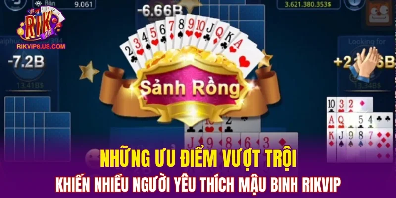 Những ưu điểm vượt trội khiến nhiều người yêu thích mậu binh RIKVIP