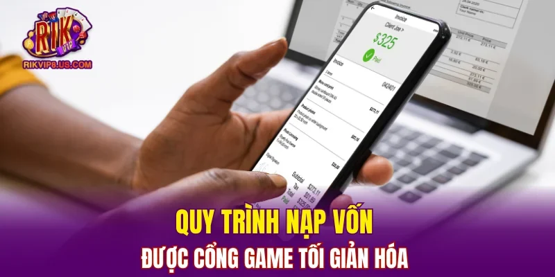 Quy trình gửi nạp vốn được cổng game tối giản hoá