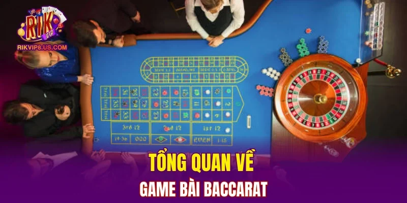 Tổng quan về game bài baccarat